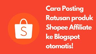 Cara posting produk shopee affiliate ke blogspot secara otomatis