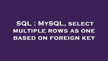 SQL : MySQL, select multiple rows as one based on foreign key