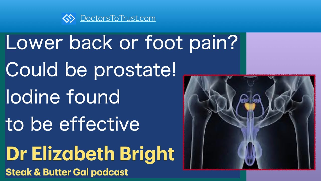 ELIZABETH BRIGHT 2 | Lower back or foot pain? Could be prostate! Iodine ...