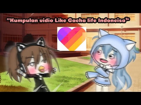 KUMPULAN VIDIO LIKE GACHA LIFE INDONESIA•|lucu,ngakak 