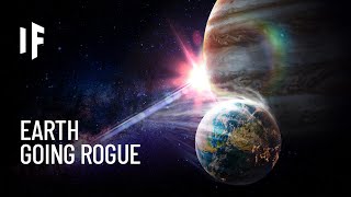 What If Earth Went Rogue?