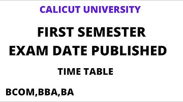 FIRST SEMESTER EXAM DATE PUBLISHED/ TIME TABLE/BBA,BA,BSC/CALICUT UNIVERSITY