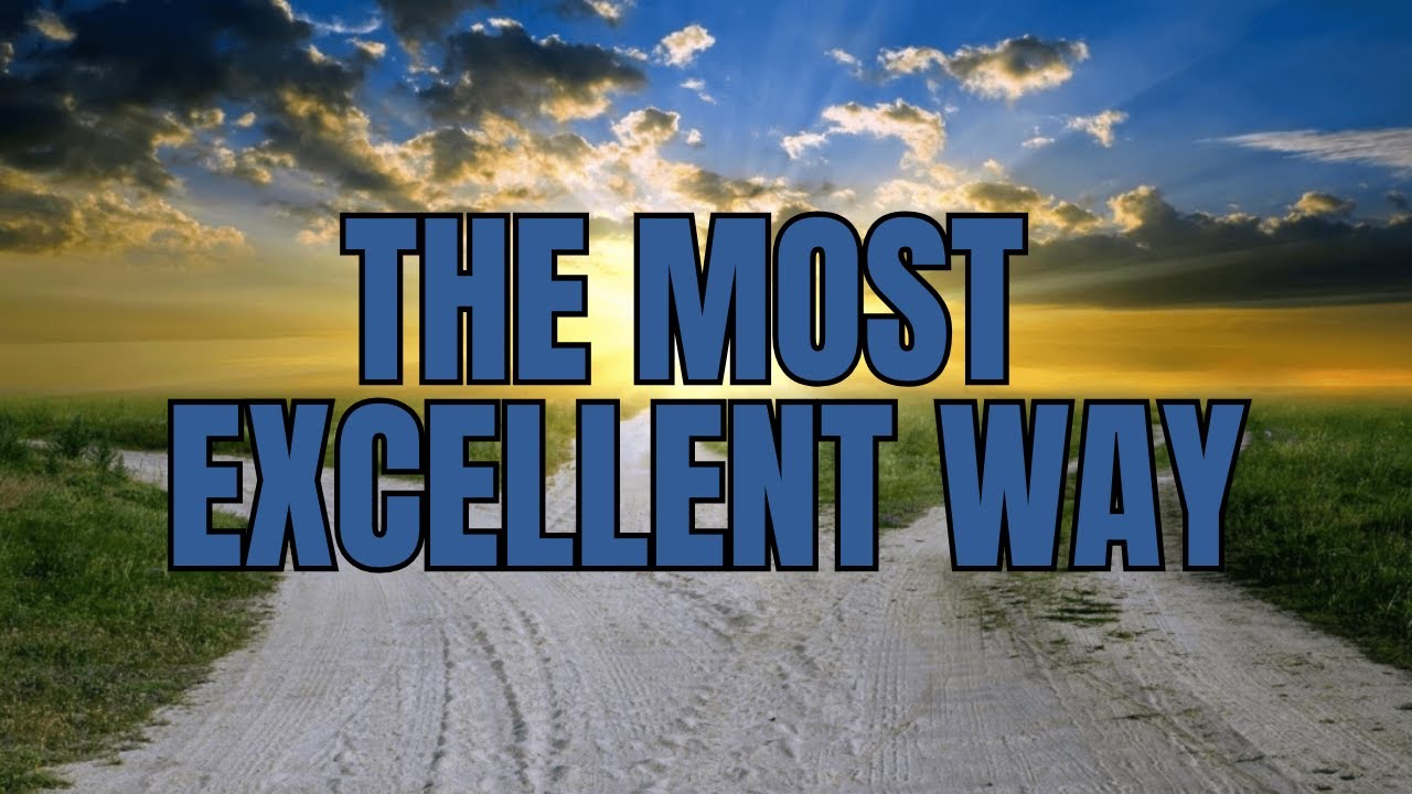 Most Excellent Way The Most Excellent Way | PATH OF LIGHT CHRISTIAN CHURCH - YouTube