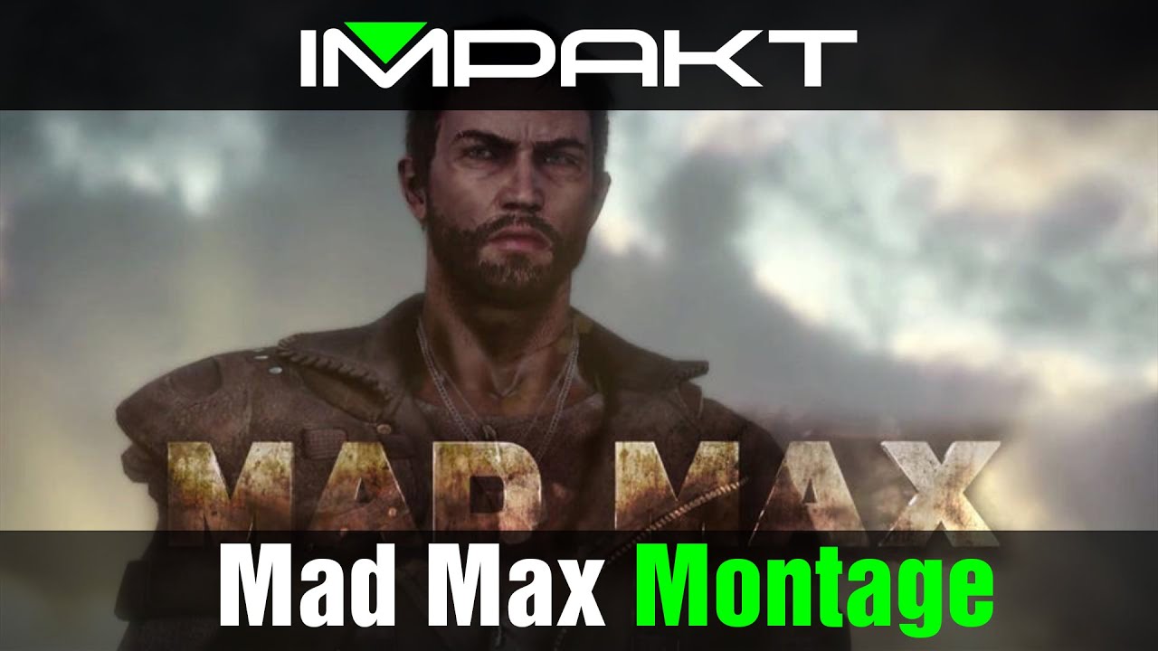 Mad Max Montage - MAXimum impakt