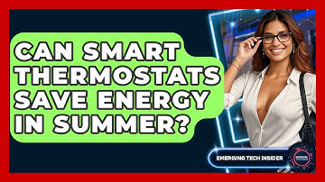 Can Smart Thermostats Save Energy In Summer? - Emerging Tech Insider