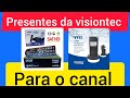 PRESENTES DA VISIONTEC PARA O CANAL