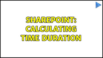Sharepoint: Calculating Time Duration (2 Solutions!!)