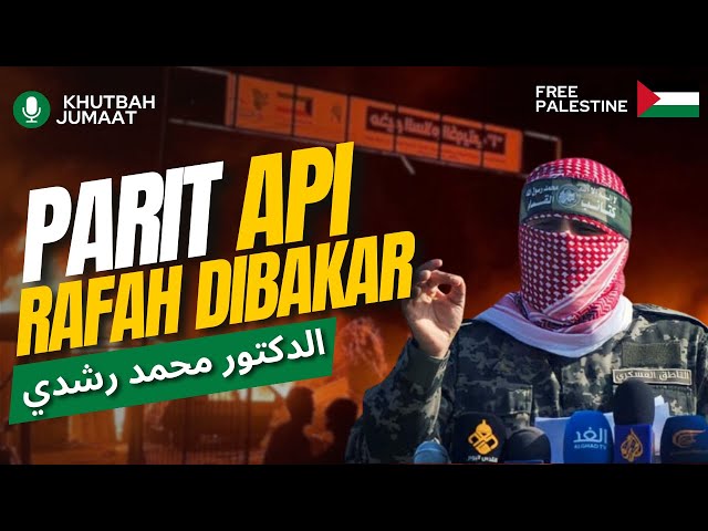 PARIT API - RAFAH DIBAKAR : Mesej Untuk Malaysia┃Khutbah Jumaat┃Dr.Mohd.Rosdi class=