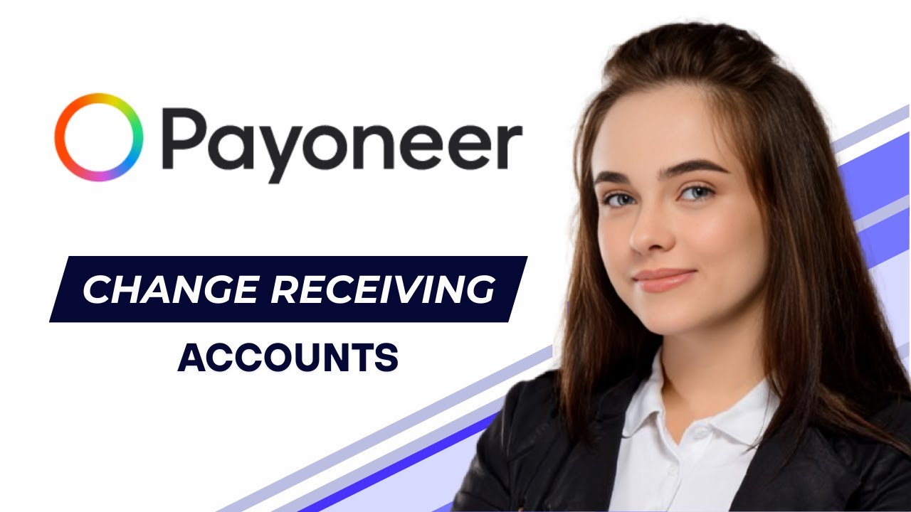 How to Change Receiving Accounts in Payoneer (Step-by-Step Guide)