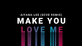 Aiyana-Lee - Make You Love Me (SCVE Remix)