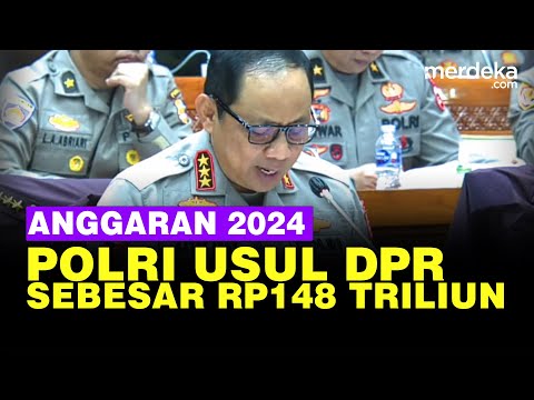 Polri Minta Anggaran 2024 Naik Rp148 Triliun, Begini Rinciannya