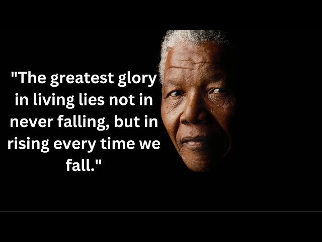 The greatest glory in living lies not in never falling, but in rising every time we fall.ネルソン・マンデラ