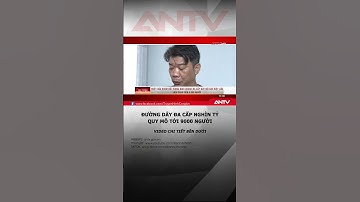 Triệt xóa nhóm kinh doanh đa cấp quy mô đặc biệt lớn liên quan đến 9.000 người #antv #shorts #dacap