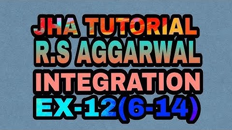 R.S AGGARWAL SOLUTION  CLASS 12TH |INTEGRATION |Ex-12(6-14)|JHA TUTORIAL