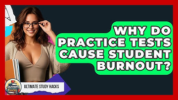 Why Do Practice Tests Cause Student Burnout? - Ultimate Study Hacks