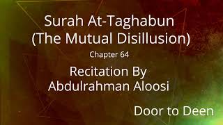 Surah At-Taghabun (The Mutual Disillusion) Abdulrahman Aloosi Quran Recitation