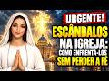 URGENTE! ESC&Acirc;NDALOS NA IGREJA: COMO ENFRENT&Aacute;-LOS SEM PERDER A F&Eacute;