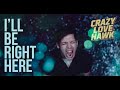 Crazy Love Hawk - "I'll Be Right Here" Official Music Video