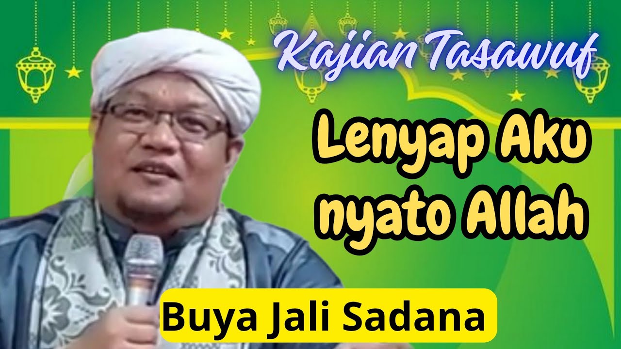 Kajian Tasawuf, Lenyap sifat Aku nyato sifat Allah, Buya H M Jali Sadana Tuanku Sinaro Mangkuto