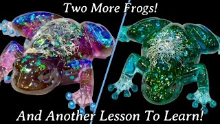 #484 Two More Resin Frogs With A Lesson To Learn!