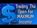 Trading The Open for MAXIMUM Income