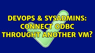 Celebrity DevOps & SysAdmins: Connect ODBC throught another VM? Wealth