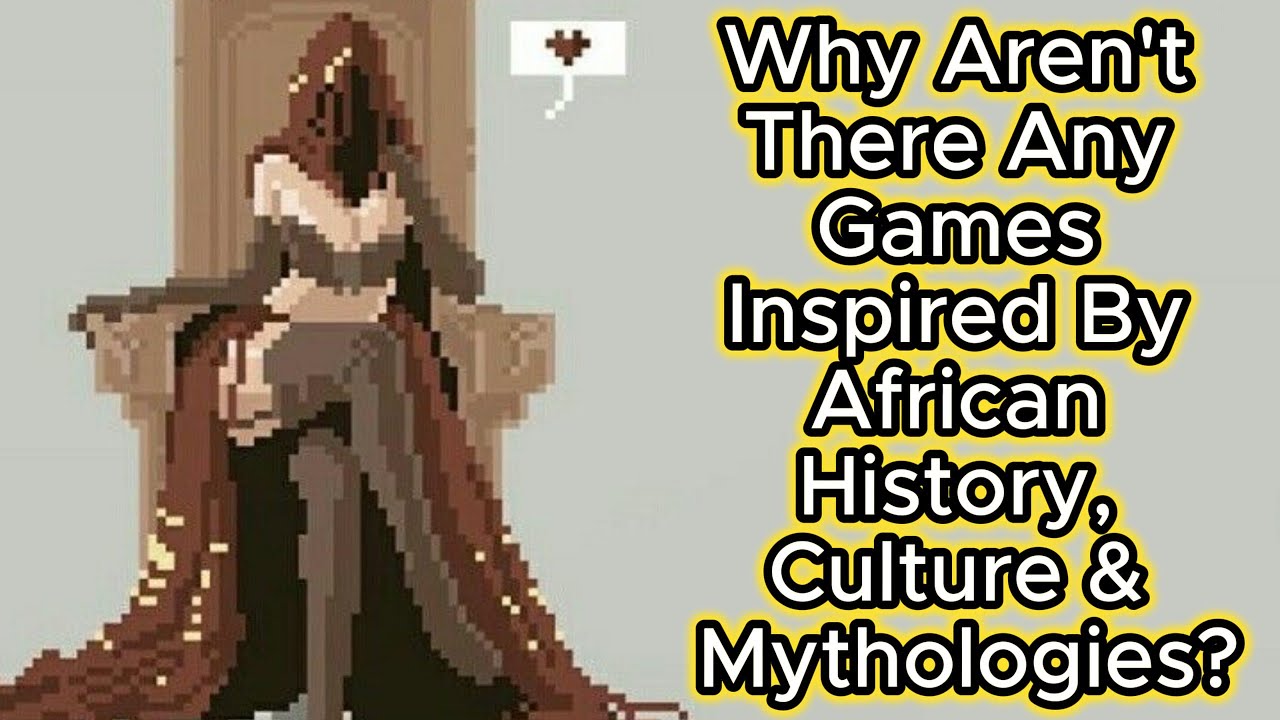 Why Aren't There Any Games Inspired By African History, Culture & Mythologies?