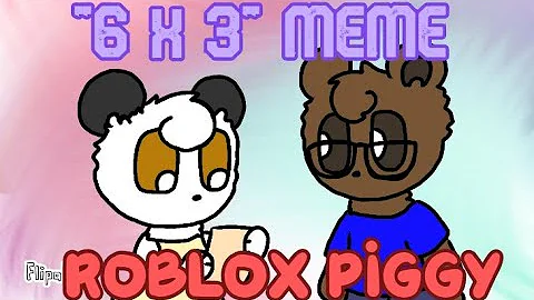 "6 x 3" Meme - Roblox Piggy