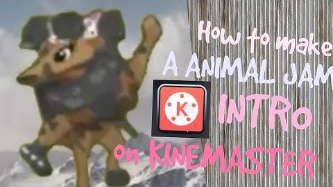 How to make an Animal Jam KINEMASTER intro!