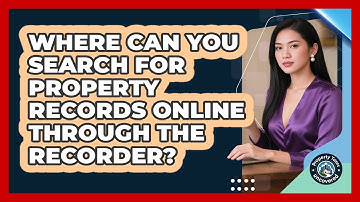 Where Can You Search For Property Records Online Through The Recorder? - Property Taxes Uncovered