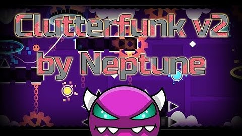 ClutterFunk v2 By Neptune |Medium Demon| |Geometry Dash|