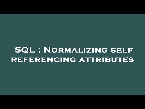 SQL : Normalizing self referencing attributes