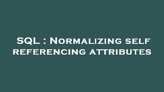 SQL : Normalizing self referencing attributes