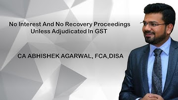 No Interest & No Recovery Proceedings under GST unless Adjudicated || CA Abhishek Agarwal