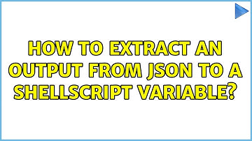 How to extract an output from JSON to a shellscript variable? (3 Solutions!!)