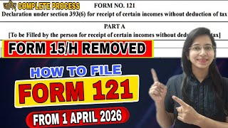 How to File a New Form 121 from 1 April 2026 |Form 15G/15H❌How to Save TDS from 1.4.2026