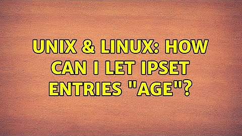 Unix & Linux: How can I let ipset entries "age"?