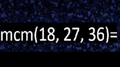 mcm de 18 , 27 y 36 , minimo comun multiplo , como se halla