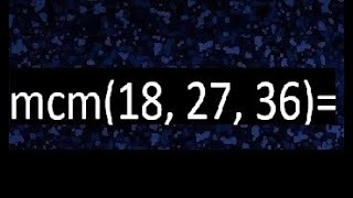 LCM of 18, 27, and 36, least common multiple, how to find it