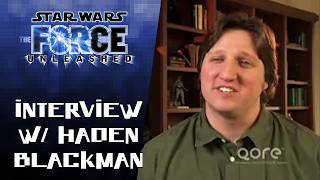 Star Wars: The Force Unleashed (2008) - Interview With Haden Blackman