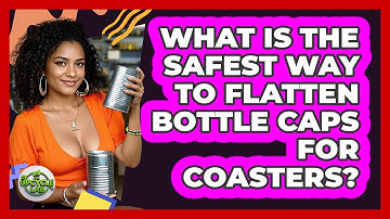 What Is The Safest Way To Flatten Bottle Caps For Coasters? - The Upcycle Lab