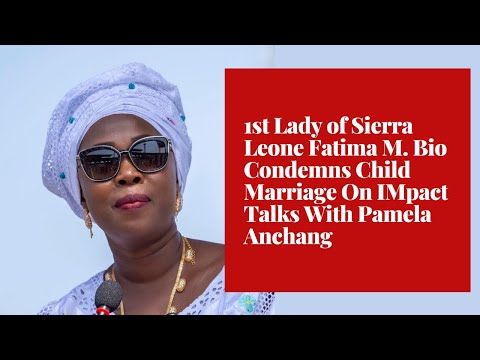 1st-lady-of-sierra-leone-fatima-m.-bio-condemns-child-marriage-on-impact-talks-with-pamela-anchang