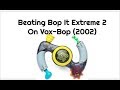 Beating Bop It Extreme 2 On Vox Bop