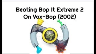 Beating Bop It Extreme 2 On Vox-Bop