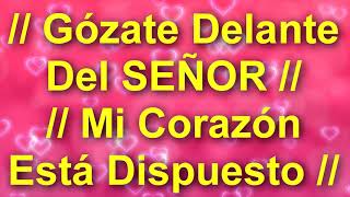 Video thumbnail of "│Gózate Delante del Señor, Mi Corazón Está Dispuesto│- Alabanzas de Adoraciones (Letra - Lyrics)"