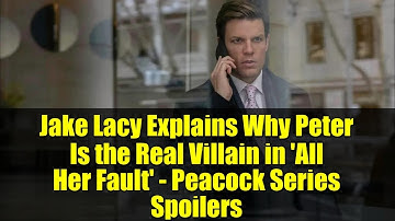 Jake Lacy Explains Why Peter Is the Real Villain in 