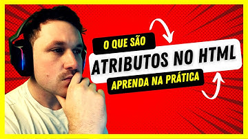 Entenda de uma vez por todas o que são ATRIBUTOS de uma TAG no HTML - Aula 05