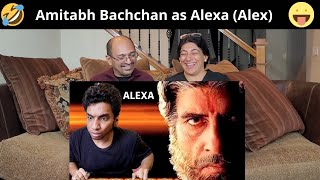 Amitabh Bachchan as Alexa (Alex)  | Reaction !! ?