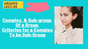 Complex of a Group|| Sub-group of a Group|| Criterion for a Complex to be a Sub-group||Group Theory