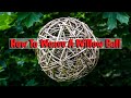 How to weave a willow ball